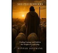 SHEPHERDHOOD: Finding Courage and Faith in The Weight of Leadership.