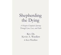 Shepherding the Dying: A Hospice Chaplain's Journey Through Love, Loss, and Faith