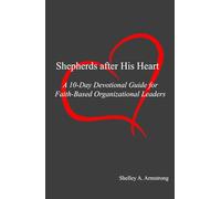 Shepherds After His Heart: 10-Day Devotional for Faith-Based Organizational Leaders