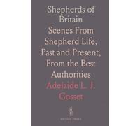 Shepherds of Britain: Scenes From Shepherd Life, Past and Present, From the Best Authorities