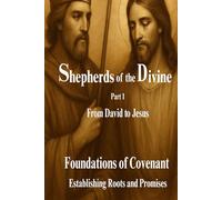 Shepherds of the Divine - Foundations of Covenant: Part 1 - Establishing Roots and Promises