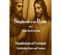 Shepherds of the Divine - Foundations of Covenant: Part 1: Establishing Roots and Promises
