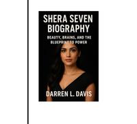 SHERA SEVEN BIOGRAPHY: Beauty, Brains, and the Blueprint to Power