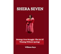 SHERA SEVEN: Strategy Over Struggle -The Art Of Winning Without Apology