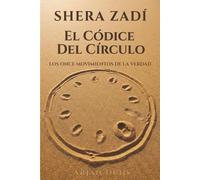 Shera Zadí - El Códice del Círculo: Los Once Movimientos de la Verdad Un sistema simbólico de crecimiento personal, trabajo interior y autodescubrimiento