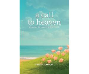 Sheran Summers A Call to Heaven (Tascabile)