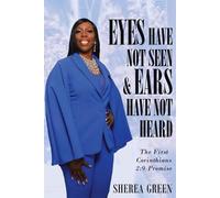 Sherea R Green EYES HAVE NOT SEEN & EARS HAVE NOT HEARD The First Co (Tascabile)