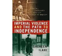 Shereen Ilahi Imperial Violence and the Path to Independence (Tascabile)