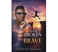 Sherhunda Shereese From Broken to Brave (Tascabile)