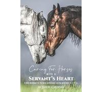Sheri Grunska Caring for Horses with a Servant's Heart (Tascabile)