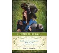 Sheri Speede Kindred Beings: What Seventy-Three Chimpanzees (Copertina rigida)