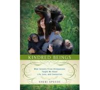 Sheri Speede Kindred Beings: What Seventy-Three Chimpanzees Taught M (Tascabile)