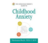 Sherianna Boyle The Conscious Parent's Guide to Childhood Anxiety (Tascabile)