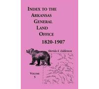 Sherida K Eddle Index to the Arkansas General Land Office, 1820-1907 (Tascabile)