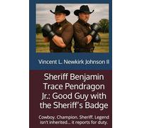 Sheriff Benjamin Trace Pendragon Jr.: Good Guy with the Sheriff’s Badge: Cowboy. Champion. Sheriff. Legend isn't inherited… it reports for duty.
