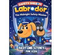 Sheriff Labrador: The Midnight Safety Mission - A Bedtime Story for Kids About Safety, Courage & Community Helpers