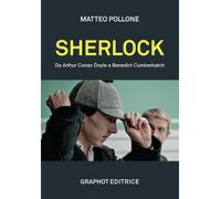 Sherlock. Da Arthur Conan Doyle a Benedict Cumberbatch - Pollone Matteo