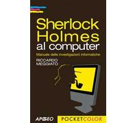 Sherlock Holmes al computer. Manuale delle investigazioni informatiche