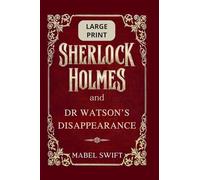 Sherlock Holmes and Dr Watson's Disappearance: Large Print: 10