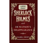Sherlock Holmes and Dr Watson's Disappearance: Large Print Edition