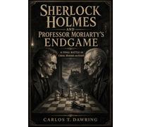 Sherlock Holmes and Professor Moriarty’s Endgame: A Final Battle of Chess, Murder and Genius.