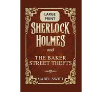 Sherlock Holmes and The Baker Street Thefts: Large Print Edition