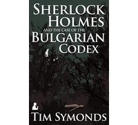 Sherlock Holmes and the Case of the Bulgarian Codex - Symonds Tim