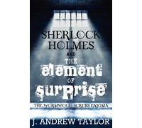 Sherlock Holmes and the Element of Surprise: The Wormwood Scrubs Enigma - ...