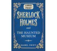 Sherlock Holmes and The Haunted Museum: Large Print Edition