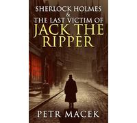 Sherlock Holmes and The Last Victim of Jack The Ripper