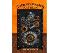 Sherlock Holmes and the Lost Relic: The Unheralded Triumphs of Sherlock Holmes