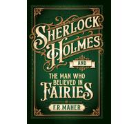 Sherlock Holmes and The Man Who Believed in Fairies