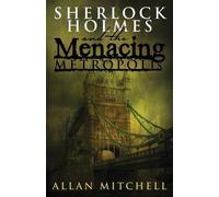 Sherlock Holmes and the Menacing Metropolis by Allan Mitchell (2015-12-10)