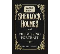 Sherlock Holmes and The Missing Portrait: Large Print Edition
