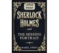 Sherlock Holmes and The Missing Portrait: Large Print Edition