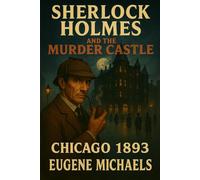 SHERLOCK HOLMES AND THE MURDER CASTLE: Chicago 1893