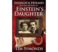 Sherlock Holmes and the Mystery of Einstein's Daughter - Symonds Tim