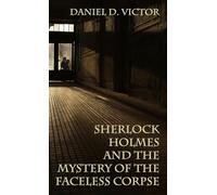 Sherlock Holmes and the Mystery of The Faceless Corpse: 11