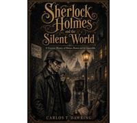 Sherlock Holmes and the Silent World: A Victorian Mystery of Silence, Reason and the Impossible