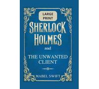 Sherlock Holmes and The Unwanted Client: Large Print Edition: 8