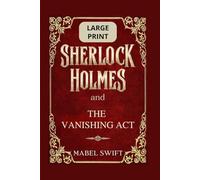 Sherlock Holmes and The Vanishing Act: Large Print Edition