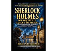 SHERLOCK HOLMES - DES BASKERVILLE A JACK L'EVENTREUR: UN VOYAGE HISTORIQUE ET ANALYTIQUE A TRAVERS LES MYSTERES ET LES OMBRES DE LONDRES VICTORIEN