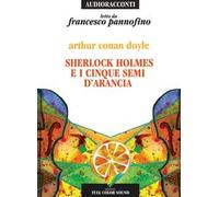 Sherlock Holmes e i cinque semi d'arancia letto da Francesco Pannofino. Audiolibro. CD Audio
