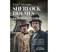 Sherlock Holmes e i mulini a vento [Paperback] Calcerano, Luigi