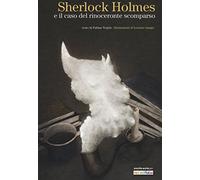 Sherlock Holmes e il caso del rinoceronte scomparso. Ediz. a colori