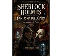 SHERLOCK HOLMES E IL FANTASMA DELL’OPÉRA: La maschera di Parigi