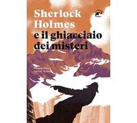 Sherlock Holmes e il ghiacciaio dei misteri