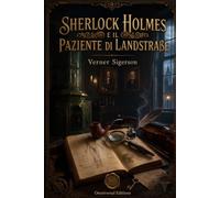 Sherlock Holmes e il paziente di Landstraße: dal secondo quaderno del dottor J. H. Watson, curato e annotato