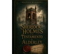 Sherlock Holmes e il testamento di Alderley: un caso inedito del dottor John H. Watson