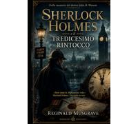 Sherlock Holmes e il tredicesimo rintocco: Dalle memorie del dottor John H. Watson